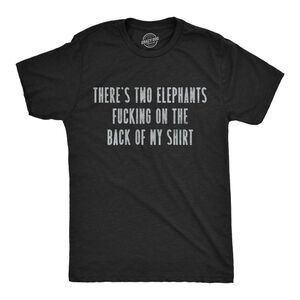 Mens Funny T Shirts Theres Two Elephants  On The Back Of My Shirt